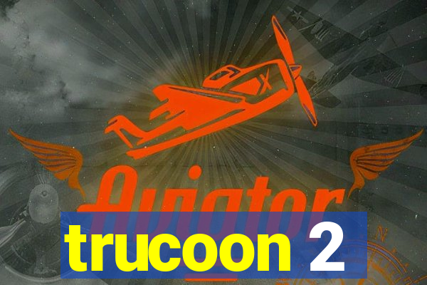 trucoon 2